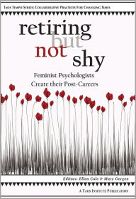 Title: Retiring But Not Shy: Feminist Psychologists Create their Post-Careers, Author: Ellen Cole