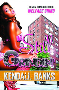 Title: Still Grindin' ( part 2 of Welfare Grind Series), Author: Kendall Banks