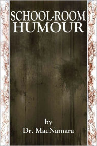 Title: SCHOOL-ROOM HUMOUR, Author: Thomas James MacNamara