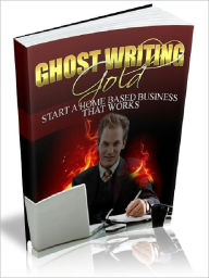 Title: Ghostwriting Gold - Start a Home Based Business That Works, Author: Joye Bridal