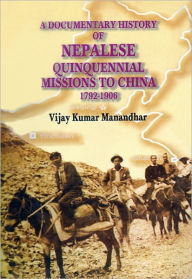 Title: A Documentary History of Nepalese Quinquennial Missions to China, Author: Vijay Kumar Manandhar