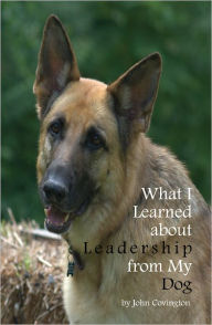 Title: What I Learned About Leadership From My Dog, Author: John Covington