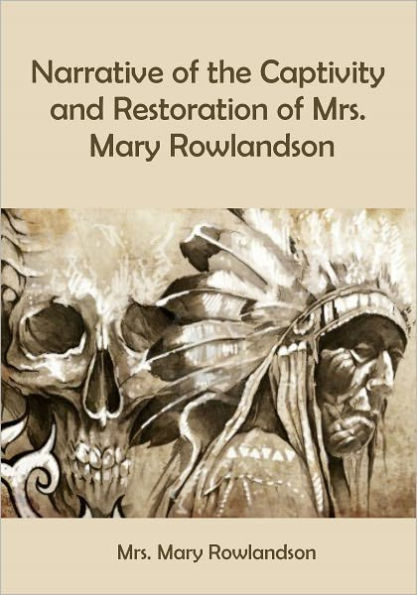 Narrative of the Captivity and Restoration of Mrs. Mary Rowlandson (Illustrated)