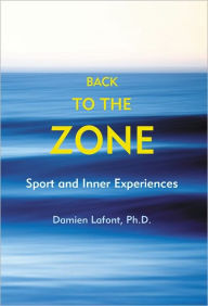 Title: Back to the Zone: Sport and Inner Experiences, Author: Damien Lafont