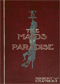 Title: The Maids of Paradise: A History, Romance, War, Fiction and Literature Classic By Robert W. Chambers! AAA+++, Author: Robert W. Chambers