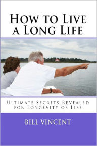 Title: How to Live a Long Life, Author: Bill Vincent