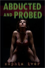 Title: Abducted and Probed (Reluctant Alien Tentacle Impregnation Breeding Erotica), Author: Sophia Iver