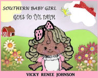Title: Southern Baby Girl Goes to the Farm, Author: Vicky Renee Johnson