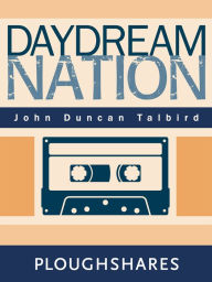 Title: Daydream Nation (Ploughshares Solos), Author: John Duncan Talbird