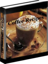 Title: Coffee Recipes - The Best Original Coffee Recipes, Author: Rachell Raye