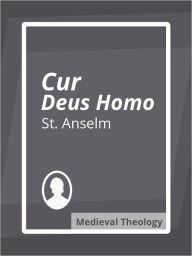 Title: Cur Deus Homo, Author: Anselm