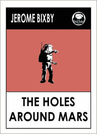 Title: Jerome Bixby's The Holes Around Mars, Author: Jerome Bixby
