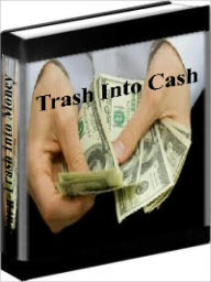 Title: Make Money - How To Turn Their Trash Into Your Cash, Author: Rachell Raye