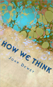 Title: How We Think, Author: John Dewey