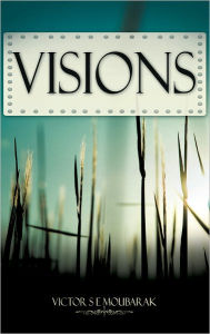 Title: VISIONS, Author: Victor S E Moubarak