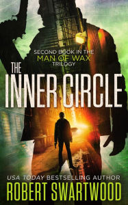 Title: The Inner Circle (Man of Wax Trilogy), Author: Robert Swartwood