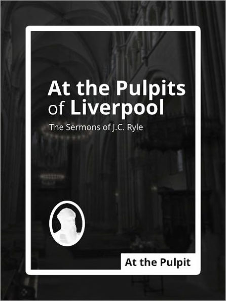 At the Pulpits of Liverpool: The Sermons of J.C. Ryle