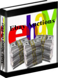 Title: Ebay Auctions - How To Make Money Online From Ebay Auctions, Author: Jeff Bezzos