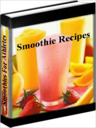 Title: Smoothie Recipes - Smoothie Recipes For Athletes, Author: Jullian Michaels