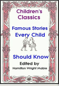 Title: Famous Stories Every Child Should Know, Author: Hamilton Mabie