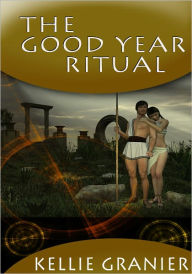 Title: Historical Ancient Erotica: The Good Year Ritual, Author: Kellie Granier