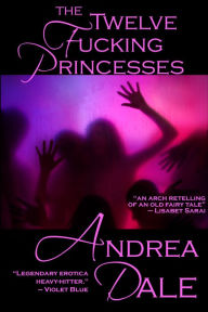 Title: The Twelve Fucking Princesses, Author: Andrea Dale