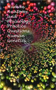 Title: Human Anatomy and Physiology Practice Questions: Human Genetics, Author: Dr. Evelyn J. Biluk