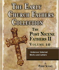 Title: Early Church Fathers - Post Nicene Fathers II - Volume 10 - Ambrose: Selected Works and Letters, Author: Philip Schaff