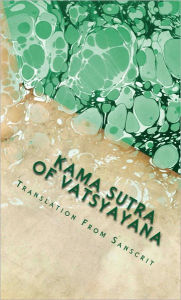 Title: Kama Sutra of Vatsyayana (Illustrated with Introductory and Closing Remarks), Author: Vatsyayana