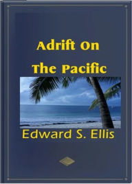 Title: Adrift on the Pacific, Author: Edward S. Ellis