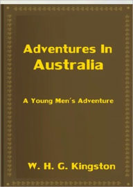 Title: Adventures in Australia, Author: W. H. G. Kingston