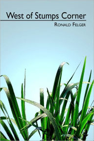 Title: West of Stumps Corner, Author: Ronald Felger