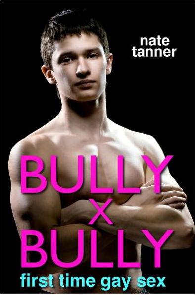 Bully X Bully First Time Gay Sex By Nate Tanner Ebook Barnes And Noble® 