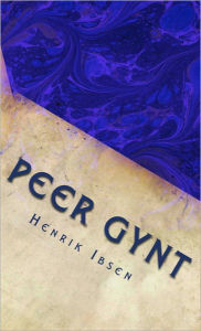 Title: Peer Gynt: A Dramatic Play in Verse (Illustrated), Author: Henrik Ibsen