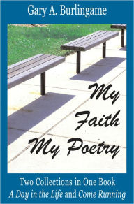 Title: My Faith - My Poetry, Author: Gary Burlingame