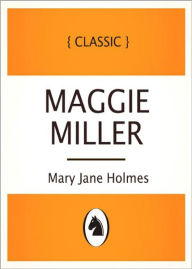 Title: Maggie Miller: The Story of Old Hagar's Secret! A Romance Classic By Mary Jane Holmes! AAA+++, Author: Mary Jane Holmes