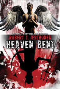 Title: Heaven Bent, A Novel, Author: Robert Jeschonek