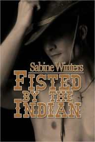 Title: Fisted by the Indian (Gay Western Erotica), Author: Sabine Winters