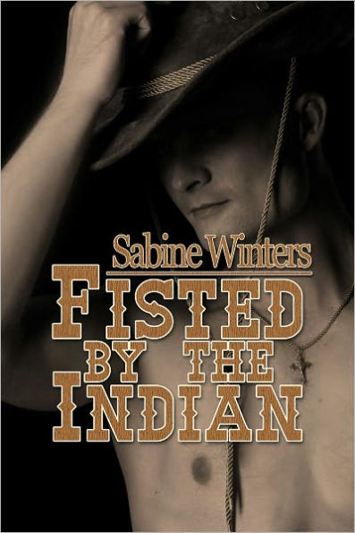 Fisted by the Indian (Gay Western Erotica)