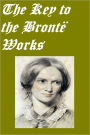 The Key to the Brontë Works, The Key to Charlotte Brontë's 'Wuthering Heights,' 'Jane Eyre,' and her other works