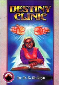 Title: Destiny Clinic, Author: Dr. D. K. Olukoya