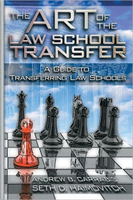 Title: The Art of the Law School Transfer: A Guide to Transferring Law Schools, Author: Andrew B. Carrabis