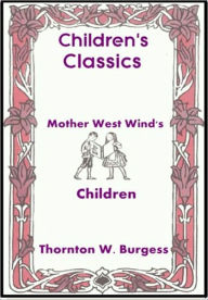 Title: Mother West Wind's Children, Author: Thornton W. Burgess