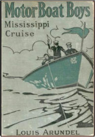 Title: Motor Boat Boys Mississippi Cruise, Author: Louis Arundel