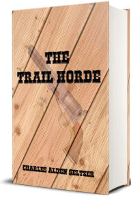 Title: The Trail Horde, Author: Charles Alden Seltzer