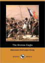 The Bronze Eagle: A Fiction and Literature, , History Classic By Baroness Emmuska Orczy! AAA+++