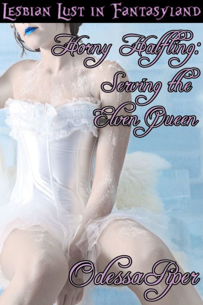 Lesbian Lust in Fantasyland, Horny Halfling, Serving the Elven Queen (Lesbian Femdom)
