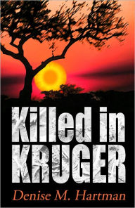 Title: Killed in Kruger, Author: Denise M. Hartman