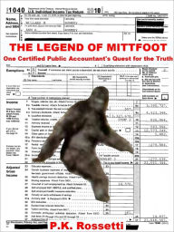 Title: The Legend of Mittfoot: One Certfied Public Accountant's Quest for the Truth, Author: P.K. Rossetti