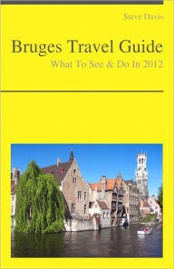 Title: Bruges, Belgium Travel Guide - What To See & Do, Author: Steve Davis